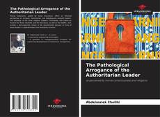 Couverture de The Pathological Arrogance of the Authoritarian Leader