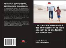 Bookcover of Les traits de personnalité des adolescents et le style éducatif dans une famille monoparentale