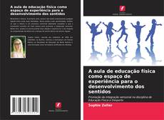 Buchcover von A aula de educação física como espaço de experiência para o desenvolvimento dos sentidos
