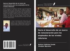 Hacia el desarrollo de un marco de remuneración para los empleados de los niveles inferiores的封面