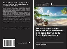 Portada del libro de De la entropía de los residuos de la tecnosfera a la paz a través de la ingeniería ecológica