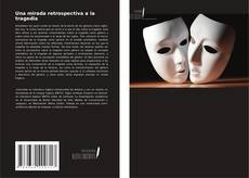 Una mirada retrospectiva a la tragedia的封面