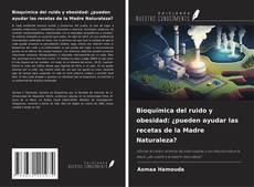 Bioquímica del ruido y obesidad: ¿pueden ayudar las recetas de la Madre Naturaleza? kitap kapağı