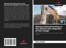Обложка Mining Subcontracting in the Democratic Republic of the Congo
