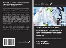 Buchcover von Tendiendo un puente entre conocimientos tradicionales y ciencia moderna: compuestos bioactivos
