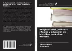 Portada del libro de Religión social, prácticas rituales y educación de las tribus en Andhra Pradesh