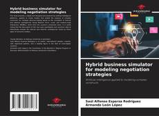 Bookcover of Hybrid business simulator for modeling negotiation strategies