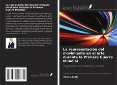 Bookcover of La representación del movimiento en el arte durante la Primera Guerra Mundial