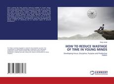 Обложка HOW TO REDUCE WASTAGE OF TIME IN YOUNG MINDS