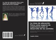 La clase de educación física como espacio de experiencia para el desarrollo de los sentidos的封面