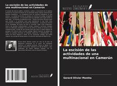 Couverture de La escisión de las actividades de una multinacional en Camerún