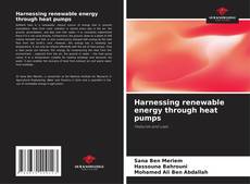 Couverture de Harnessing renewable energy through heat pumps