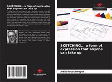 Bookcover of SKETCHING... a form of expression that anyone can take up