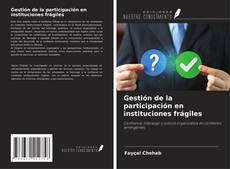 Capa do livro de Gestión de la participación en instituciones frágiles 