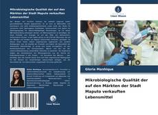 Portada del libro de Mikrobiologische Qualität der auf den Märkten der Stadt Maputo verkauften Lebensmittel