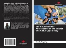 Borítókép a  Sex Education for Adolescents in the Church The CBCA Case Study - hoz