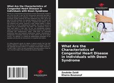 Portada del libro de What Are the Characteristics of Congenital Heart Disease in Individuals with Down Syndrome