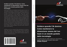 Portada del libro de Guidare quando l'IA domina: Come mantenere la dimensione umana del tuo team in un mondo guidato dalla tecnologia