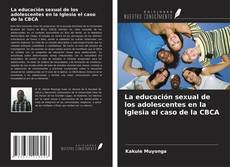 La educación sexual de los adolescentes en la Iglesia el caso de la CBCA kitap kapağı