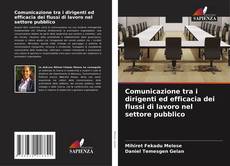 Comunicazione tra i dirigenti ed efficacia dei flussi di lavoro nel settore pubblico的封面