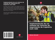 Bookcover of Implementação de um sistema de controlo de seguimento de trajetória num robô
