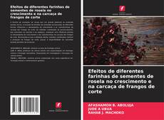 Bookcover of Efeitos de diferentes farinhas de sementes de rosela no crescimento e na carcaça de frangos de corte