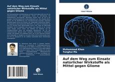 Copertina di Auf dem Weg zum Einsatz natürlicher Wirkstoffe als Mittel gegen Gliome