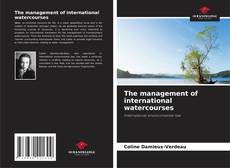 Borítókép a  The management of international watercourses - hoz
