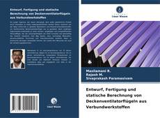 Entwurf, Fertigung und statische Berechnung von Deckenventilatorflügeln aus Verbundwerkstoffen的封面