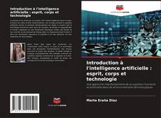 Bookcover of Introduction à l'intelligence artificielle : esprit, corps et technologie