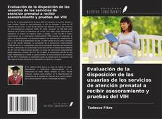 Couverture de Evaluación de la disposición de las usuarias de los servicios de atención prenatal a recibir asesoramiento y pruebas del VIH