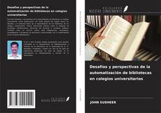 Bookcover of Desafíos y perspectivas de la automatización de bibliotecas en colegios universitarios
