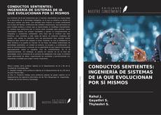 CONDUCTOS SENTIENTES: INGENIERÍA DE SISTEMAS DE IA QUE EVOLUCIONAN POR SÍ MISMOS的封面