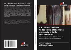 La colonizzazione tedesca: la sfida della memoria e della restituzione kitap kapağı