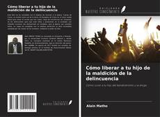 Portada del libro de Cómo liberar a tu hijo de la maldición de la delincuencia
