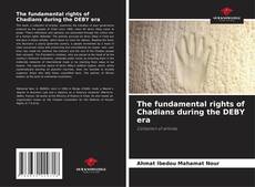 Couverture de The fundamental rights of Chadians during the DEBY era