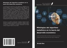 Bookcover of Mitologías del algoritmo metafísico en la teoría del desarrollo económico