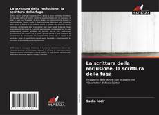 Capa do livro de La scrittura della reclusione, la scrittura della fuga 