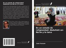 Bookcover of En un estado de religiosidad: Abdullahi an-Na'im y lo laico