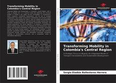 Bookcover of Transforming Mobility in Colombia's Central Region