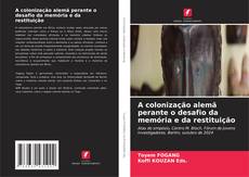 Couverture de A colonização alemã perante o desafio da memória e da restituição