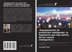 Обложка «Equipamiento de protección inteligente: la ingeniería que hay detrás de los cascos inteligentes»