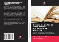 Copertina di O stress e a gestão do stress entre os funcionários da ASE/WEGA