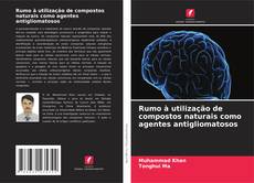 Copertina di Rumo à utilização de compostos naturais como agentes antigliomatosos