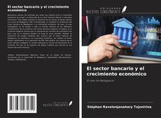 El sector bancario y el crecimiento económico kitap kapağı