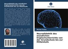 Neurodidaktik des mündlichen Englischunterrichts von der Grundschule bis zur Mittelstufe kitap kapağı