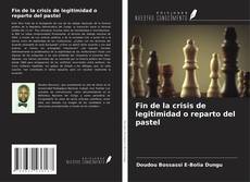 Обложка Fin de la crisis de legitimidad o reparto del pastel