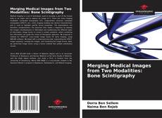 Copertina di Merging Medical Images from Two Modalities: Bone Scintigraphy