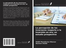 Borítókép a  La percepción de los inversores respecto a la inversión en oro: un estudio prospectivo - hoz