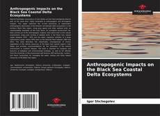Bookcover of Anthropogenic Impacts on the Black Sea Coastal Delta Ecosystems